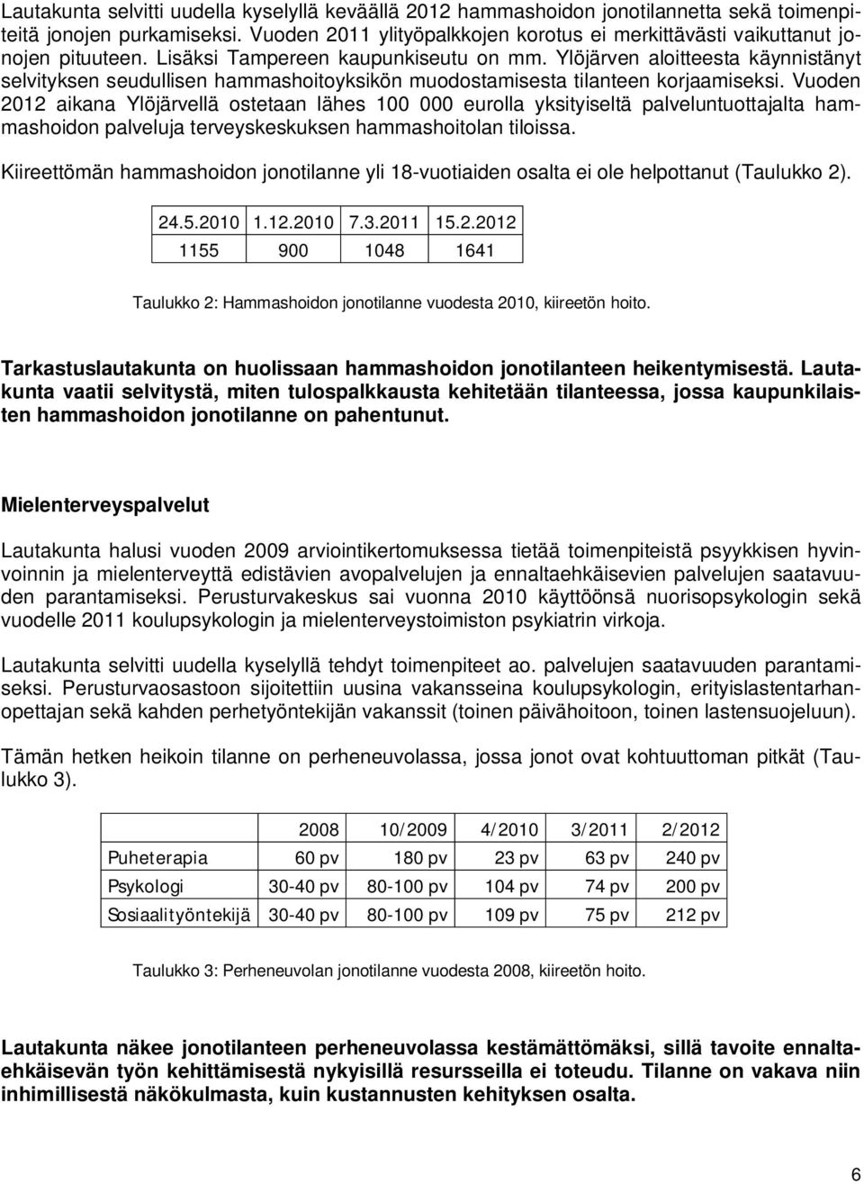 Ylöjärven aloitteesta käynnistänyt selvityksen seudullisen hammashoitoyksikön muodostamisesta tilanteen korjaamiseksi.