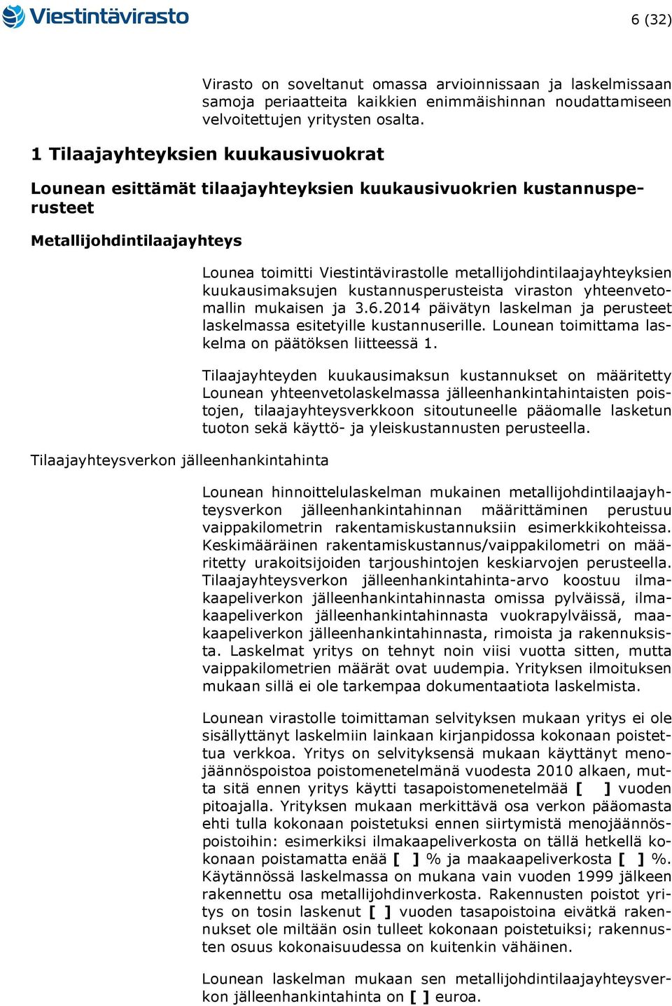 Viestintävirastolle metallijohdintilaajayhteyksien kuukausimaksujen kustannusperusteista viraston yhteenvetomallin mukaisen ja 3.6.