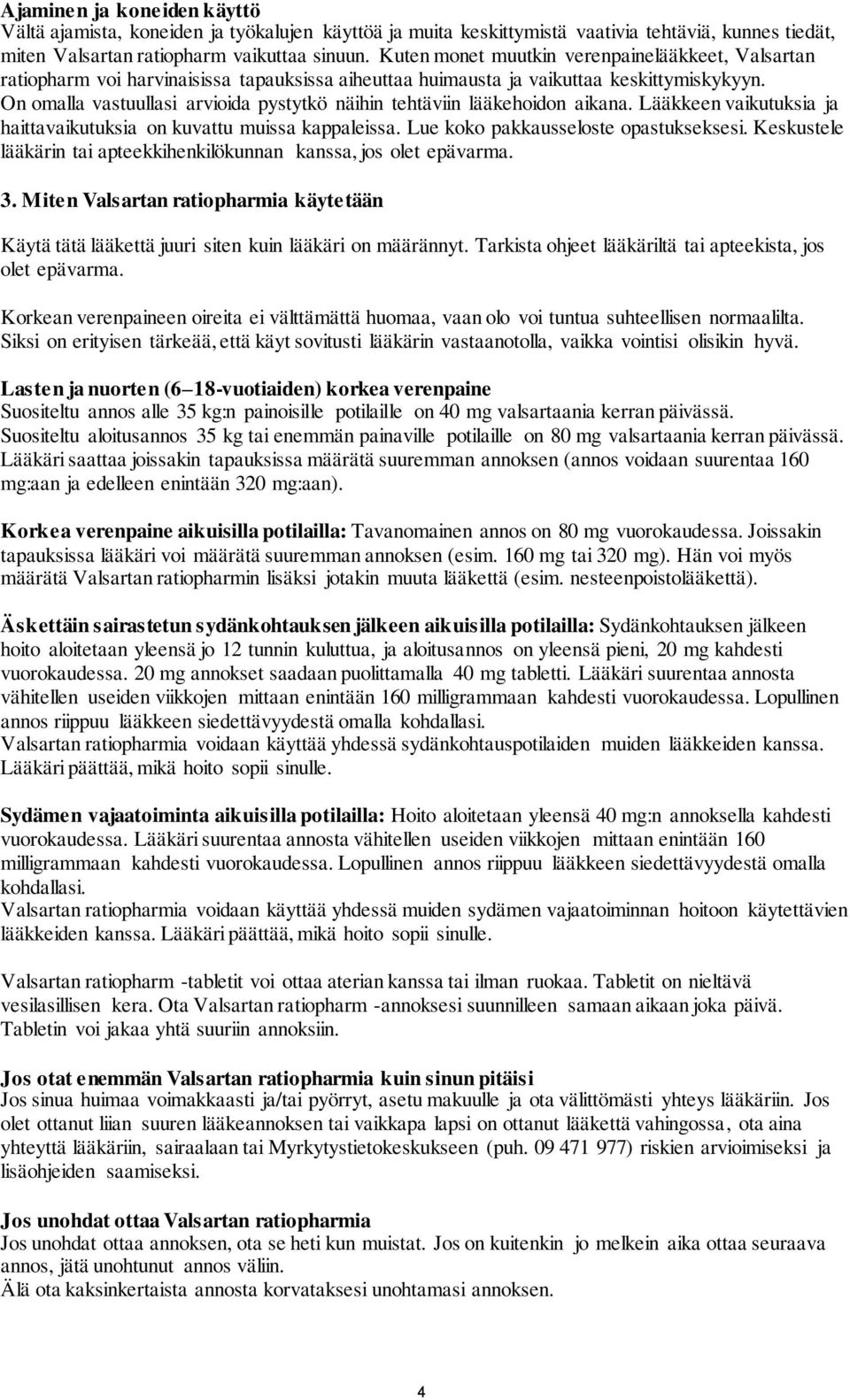 On omalla vastuullasi arvioida pystytkö näihin tehtäviin lääkehoidon aikana. Lääkkeen vaikutuksia ja haittavaikutuksia on kuvattu muissa kappaleissa. Lue koko pakkausseloste opastukseksesi.