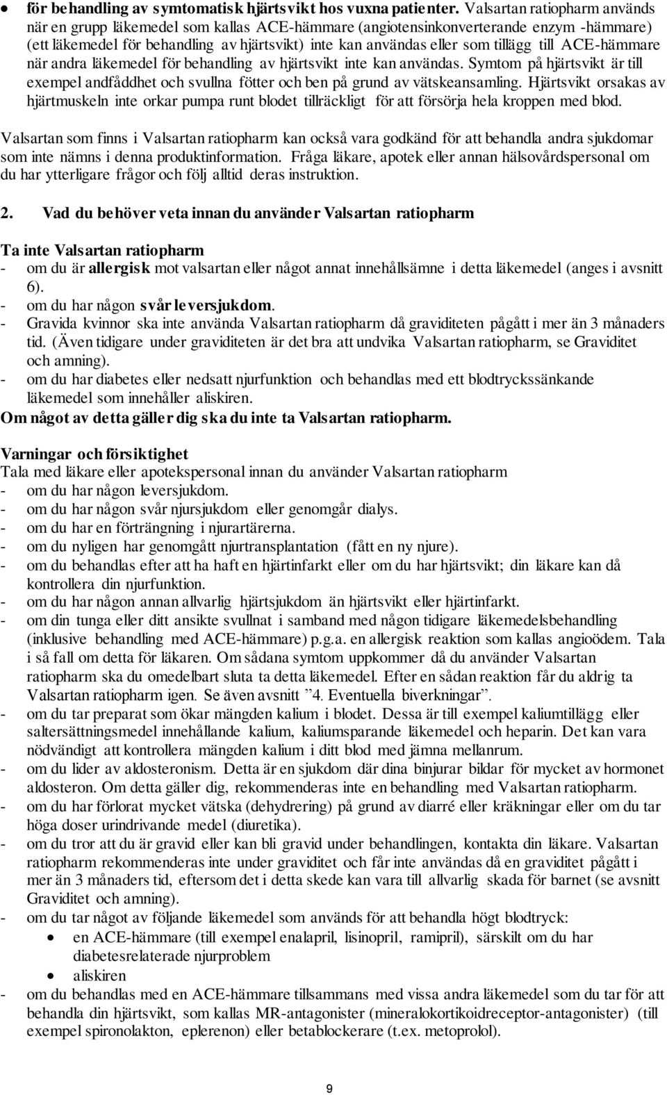 till ACE-hämmare när andra läkemedel för behandling av hjärtsvikt inte kan användas. Symtom på hjärtsvikt är till exempel andfåddhet och svullna fötter och ben på grund av vätskeansamling.