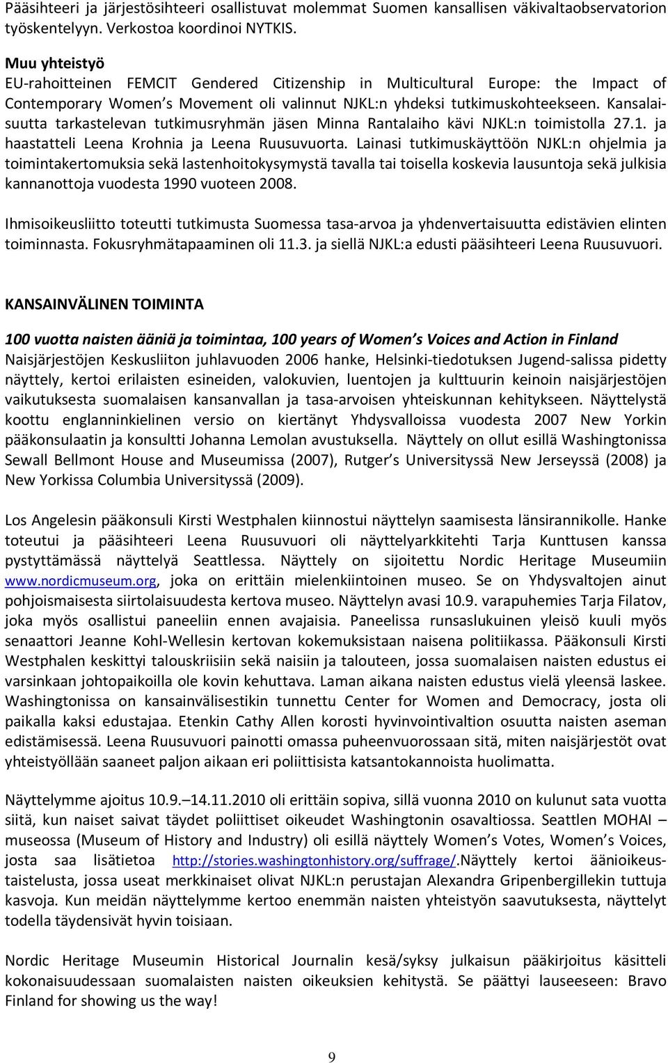 Kansalaisuutta tarkastelevan tutkimusryhmän jäsen Minna Rantalaiho kävi NJKL:n toimistolla 27.1. ja haastatteli Leena Krohnia ja Leena Ruusuvuorta.