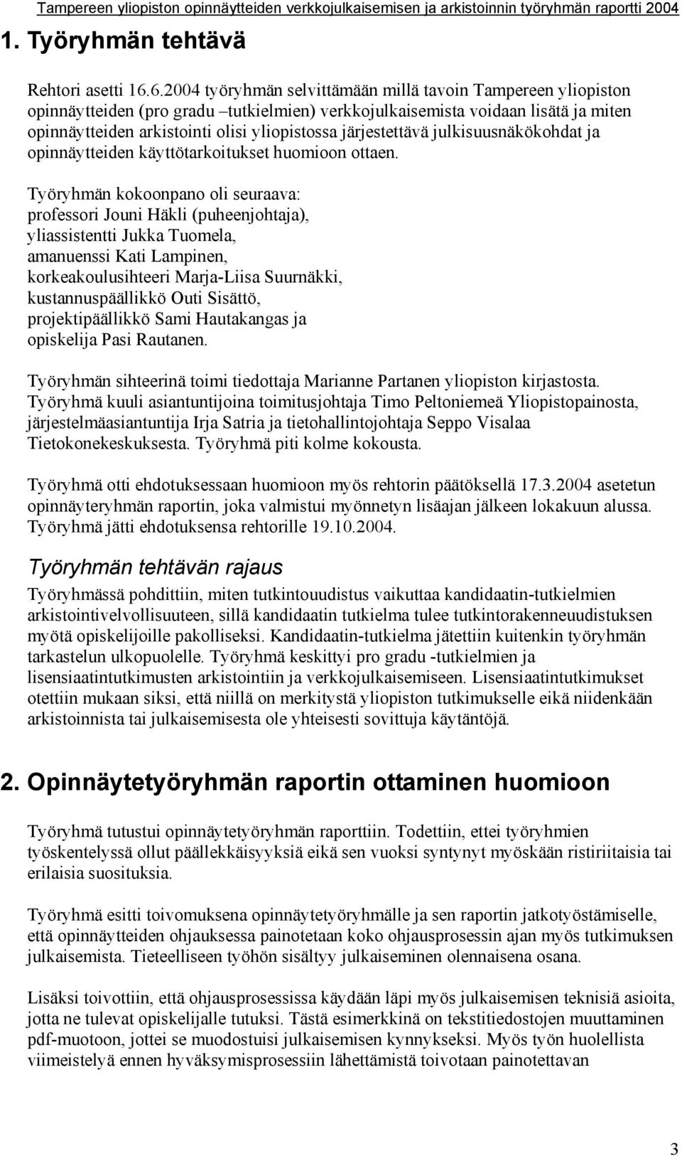 järjestettävä julkisuusnäkökohdat ja opinnäytteiden käyttötarkoitukset huomioon ottaen.