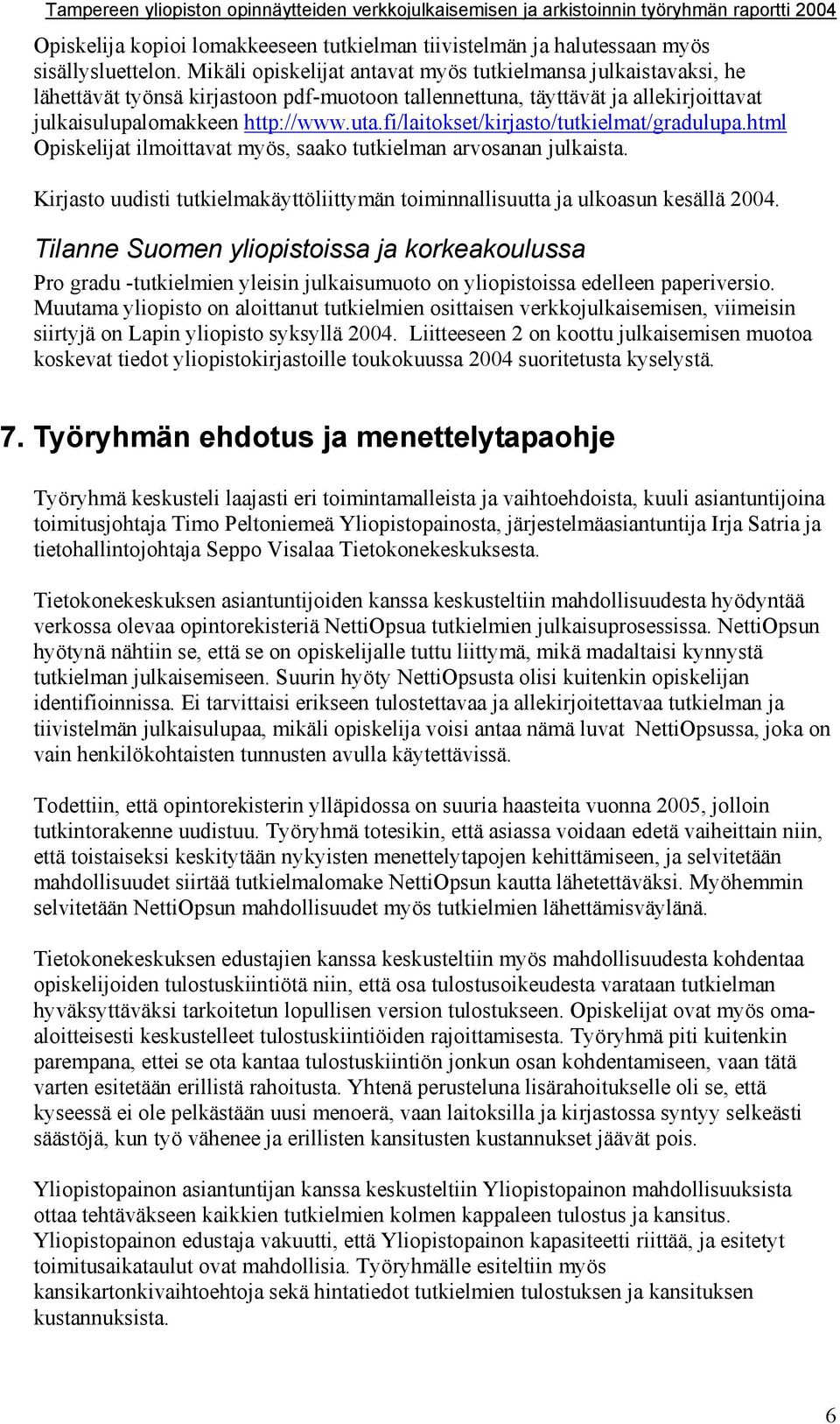 fi/laitokset/kirjasto/tutkielmat/gradulupa.html Opiskelijat ilmoittavat myös, saako tutkielman arvosanan julkaista.