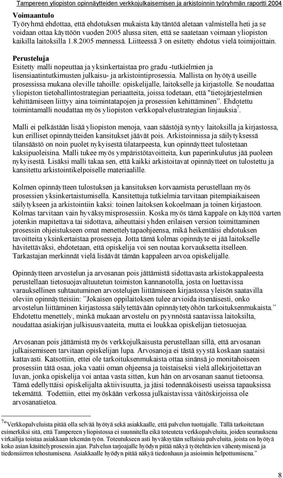 Perusteluja Esitetty malli nopeuttaa ja yksinkertaistaa pro gradu -tutkielmien ja lisensiaatintutkimusten julkaisu- ja arkistointiprosessia.