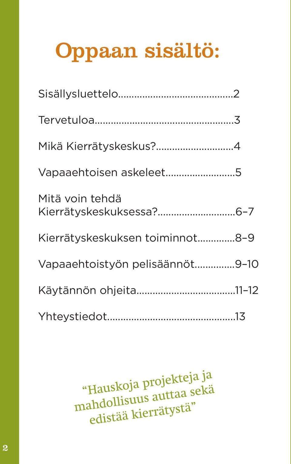 ...6 7 Kierrätyskeskuksen toiminnot...8 9 Vapaaehtoistyön pelisäännöt.