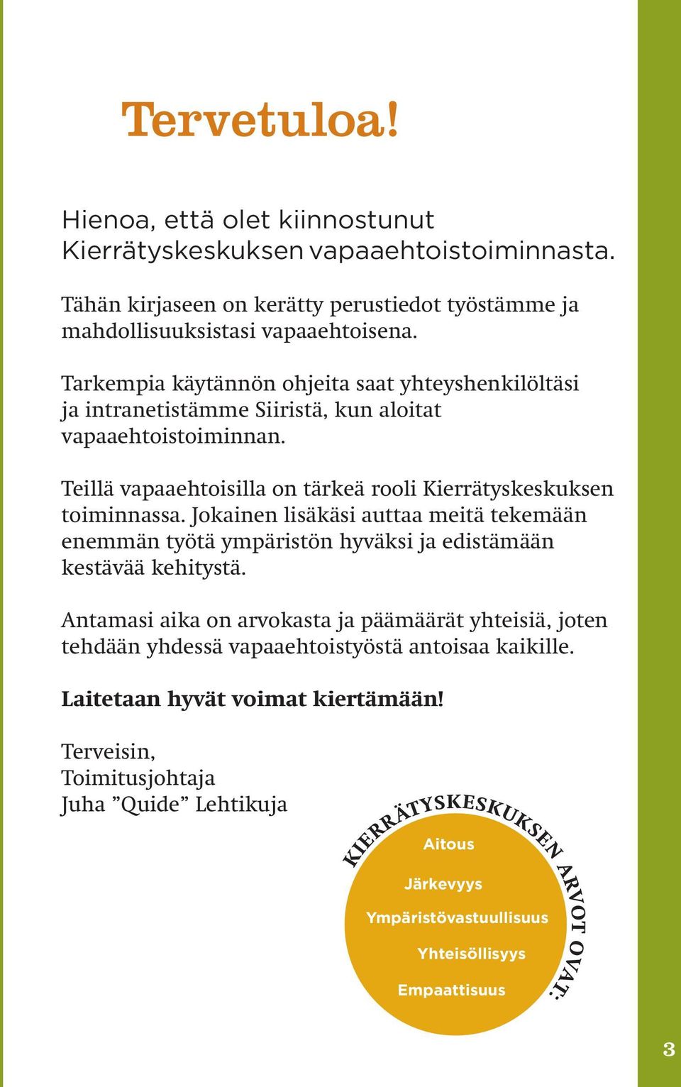 Jokainen lisäkäsi auttaa meitä tekemään enemmän työtä ympäristön hyväksi ja edistämään kestävää kehitystä.