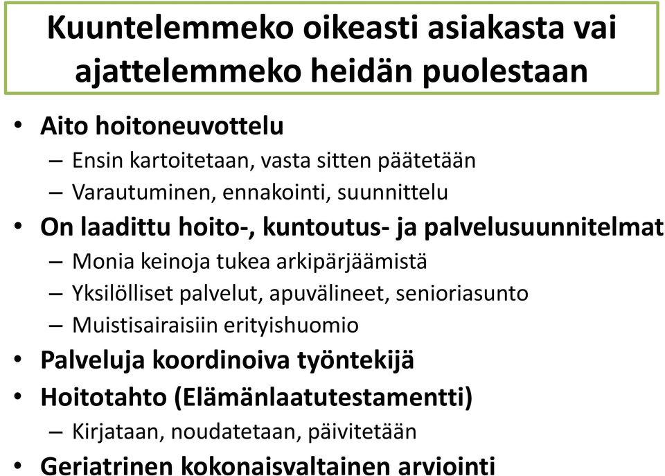 keinoja tukea arkipärjäämistä Yksilölliset palvelut, apuvälineet, senioriasunto Muistisairaisiin erityishuomio Palveluja