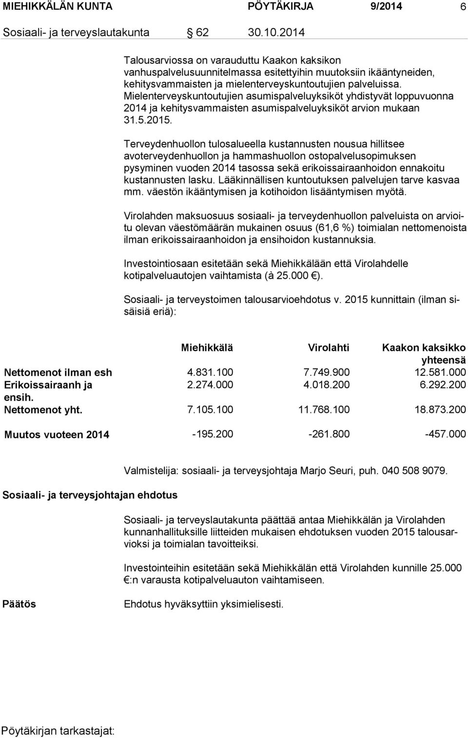 Mielenterveyskuntoutujien asumispalveluyksiköt yhdistyvät loppuvuonna 2014 ja kehitysvammaisten asumispalveluyksiköt arvion mukaan 31.5.2015.