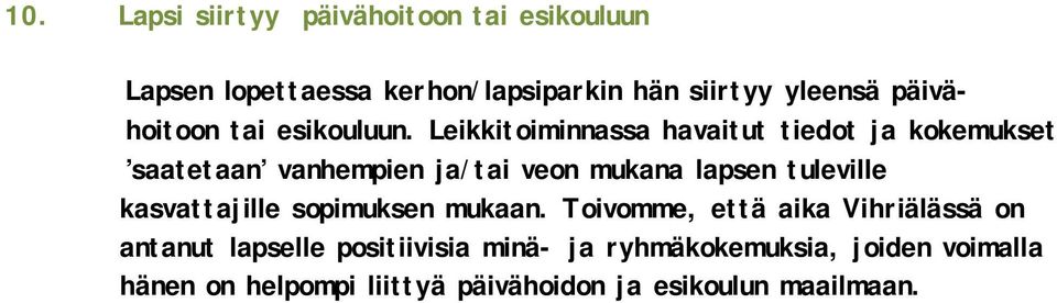 Leikkitoiminnassa havaitut tiedot ja kokemukset saatetaan vanhempien ja/tai veon mukana lapsen tuleville