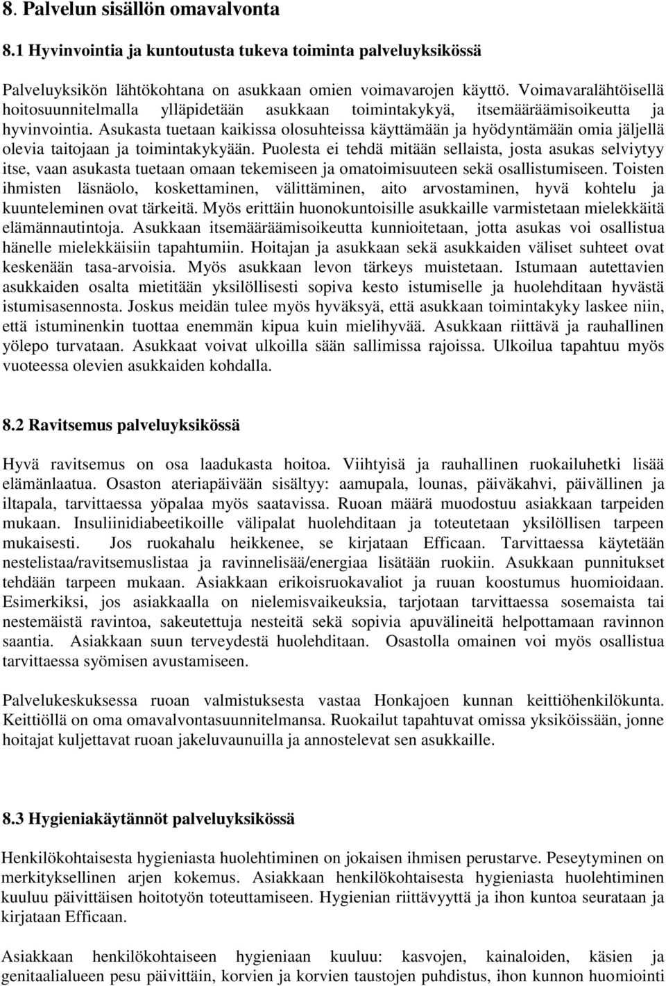 Asukasta tuetaan kaikissa olosuhteissa käyttämään ja hyödyntämään omia jäljellä olevia taitojaan ja toimintakykyään.