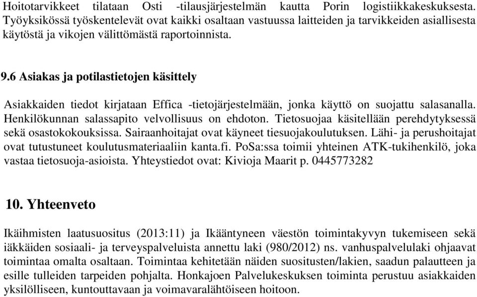 6 Asiakas ja potilastietojen käsittely Asiakkaiden tiedot kirjataan Effica -tietojärjestelmään, jonka käyttö on suojattu salasanalla. Henkilökunnan salassapito velvollisuus on ehdoton.