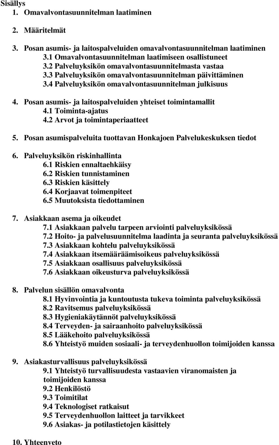 Posan asumis- ja laitospalveluiden yhteiset toimintamallit 4.1 Toiminta-ajatus 4.2 Arvot ja toimintaperiaatteet 5. Posan asumispalveluita tuottavan Honkajoen Palvelukeskuksen tiedot 6.