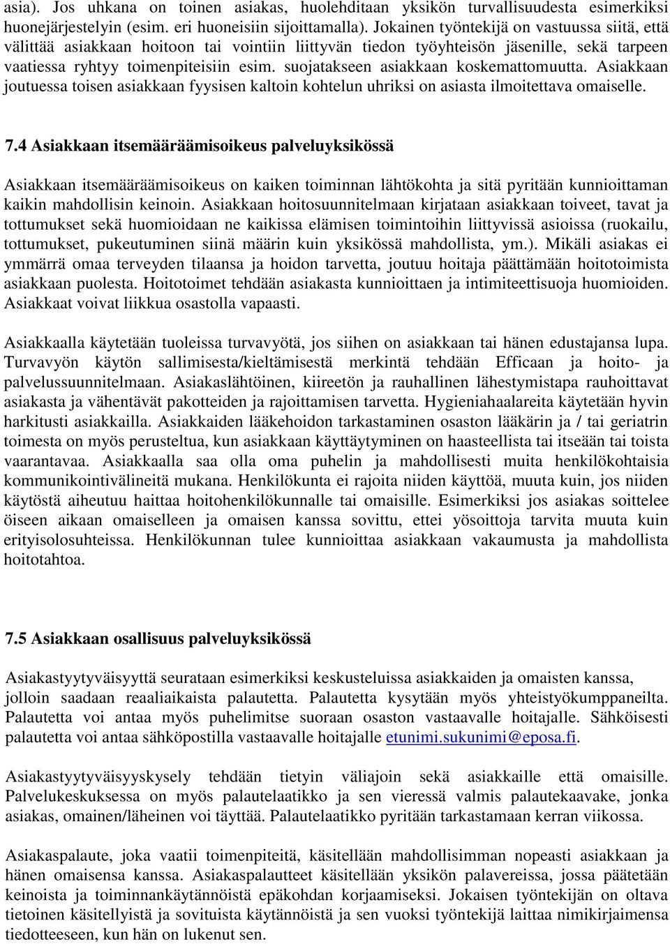 suojatakseen asiakkaan koskemattomuutta. Asiakkaan joutuessa toisen asiakkaan fyysisen kaltoin kohtelun uhriksi on asiasta ilmoitettava omaiselle. 7.