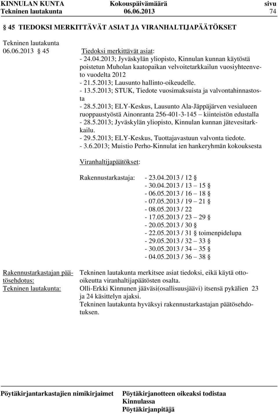 5.2013; ELY-Keskus, Lausunto Ala-Jäppäjärven vesialueen ruoppaustyöstä Ainonranta 256-401-3-145 kiinteistön edustalla - 28.5.2013; Jyväskylän yliopisto, Kinnulan kunnan jätevesitarkkailu. - 29.5.2013; ELY-Keskus, Tuottajavastuun valvonta tiedote.