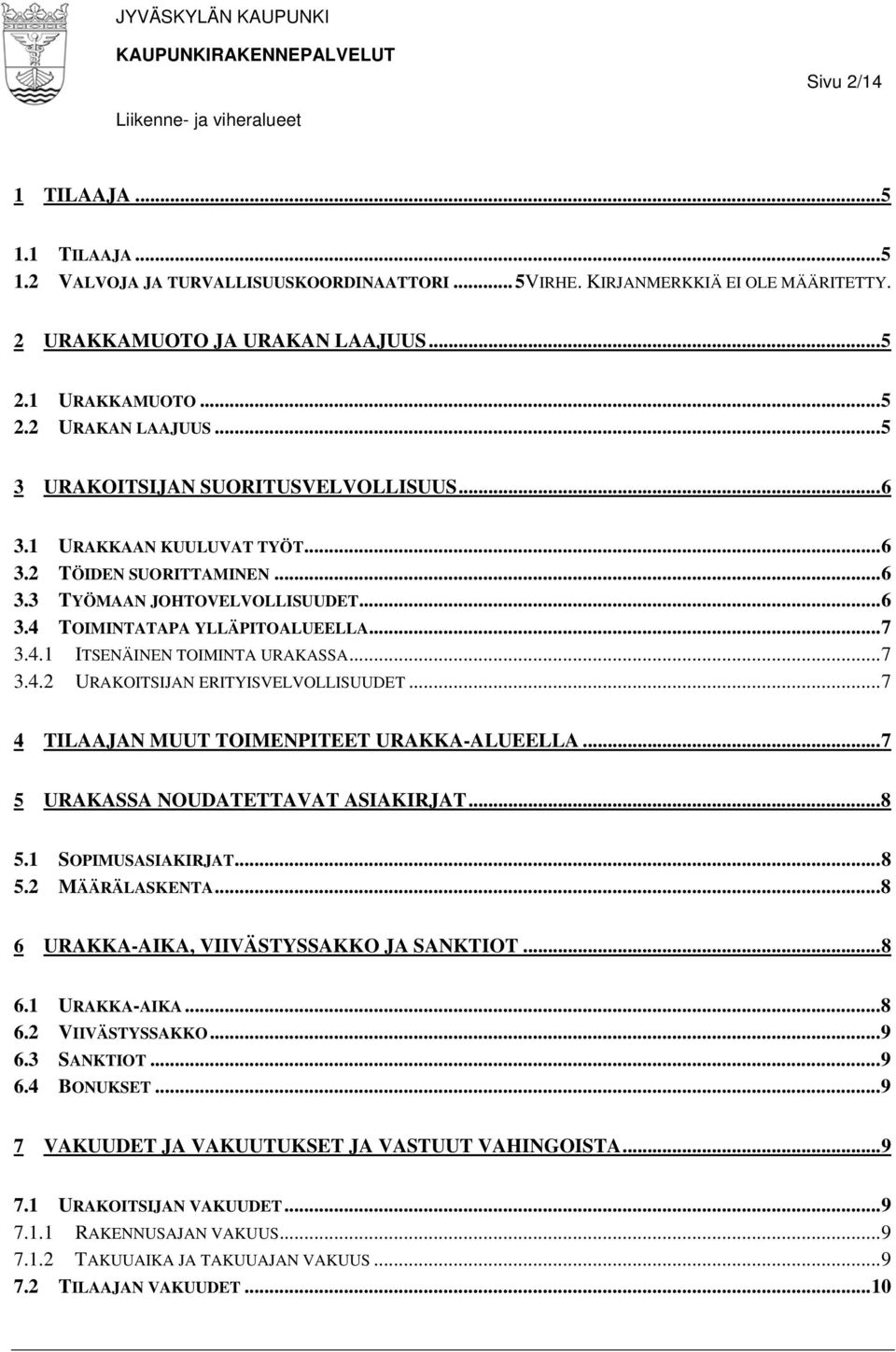 ..7 3.4.2 URAKOITSIJAN ERITYISVELVOLLISUUDET...7 4 TILAAJAN MUUT TOIMENPITEET URAKKA-ALUEELLA...7 5 URAKASSA NOUDATETTAVAT ASIAKIRJAT...8 5.1 SOPIMUSASIAKIRJAT...8 5.2 MÄÄRÄLASKENTA.