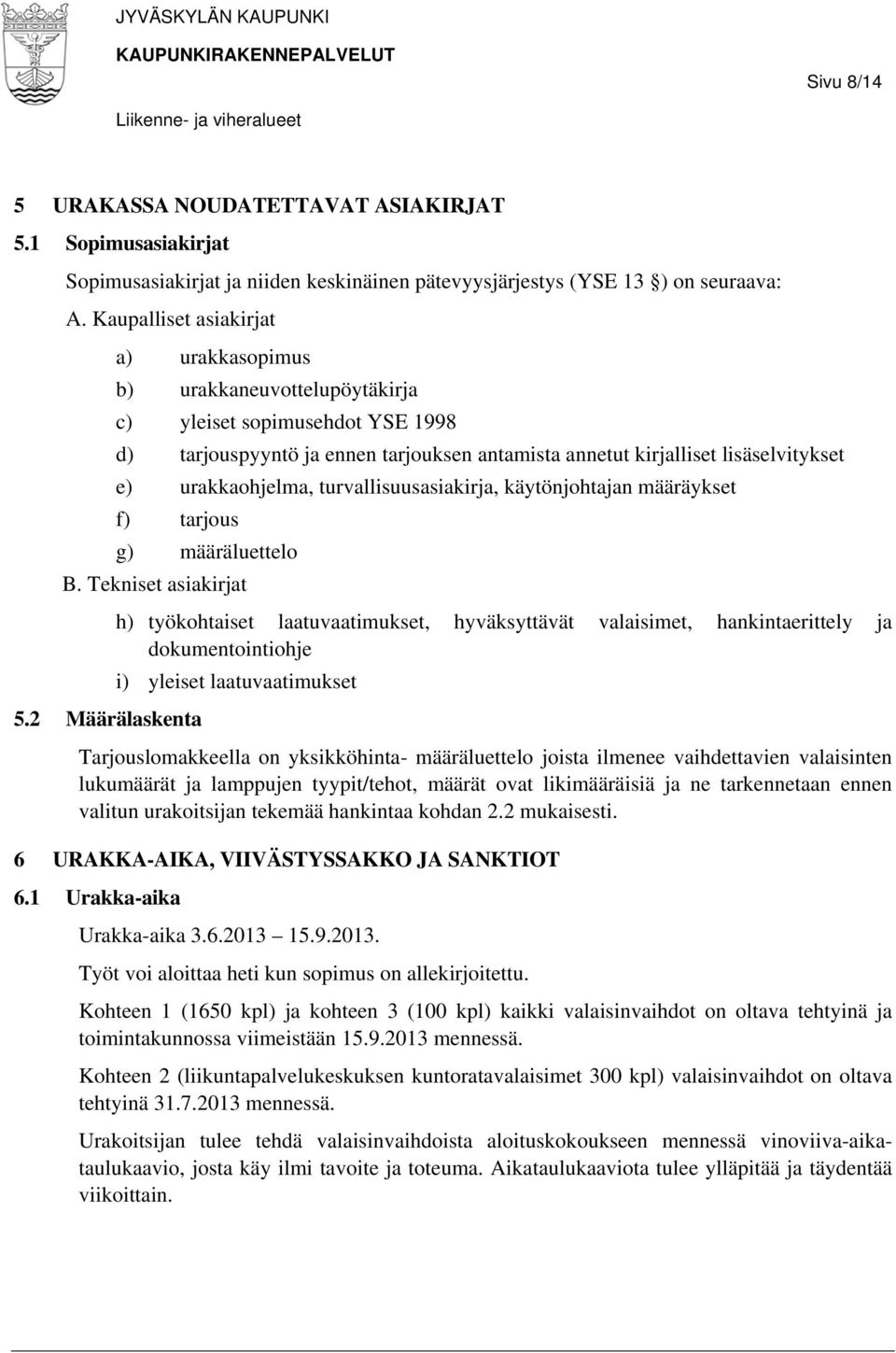 urakkaohjelma, turvallisuusasiakirja, käytönjohtajan määräykset f) tarjous g) määräluettelo B. Tekniset asiakirjat 5.