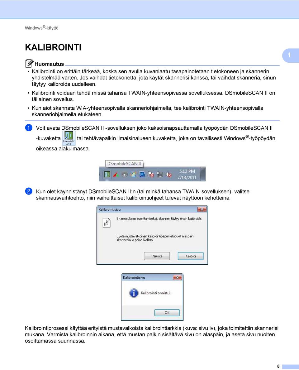 DSmobileSCAN II on tällainen sovellus. Kun aiot skannata WIA-yhteensopivalla skanneriohjaimella, tee kalibrointi TWAIN-yhteensopivalla skanneriohjaimella etukäteen.