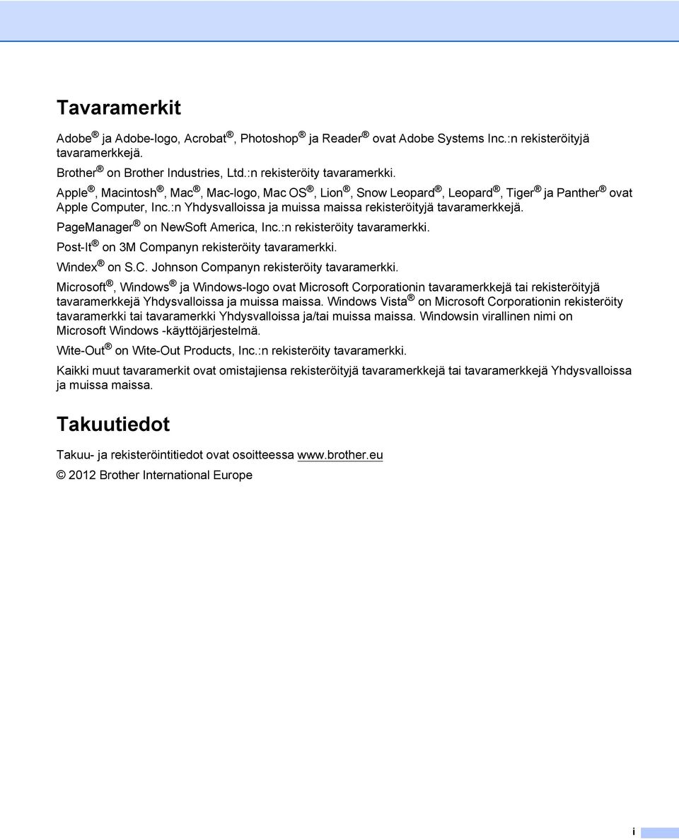 PageManager on NewSoft America, Inc.:n rekisteröity tavaramerkki. Post-It on 3M Companyn rekisteröity tavaramerkki. Windex on S.C. Johnson Companyn rekisteröity tavaramerkki.