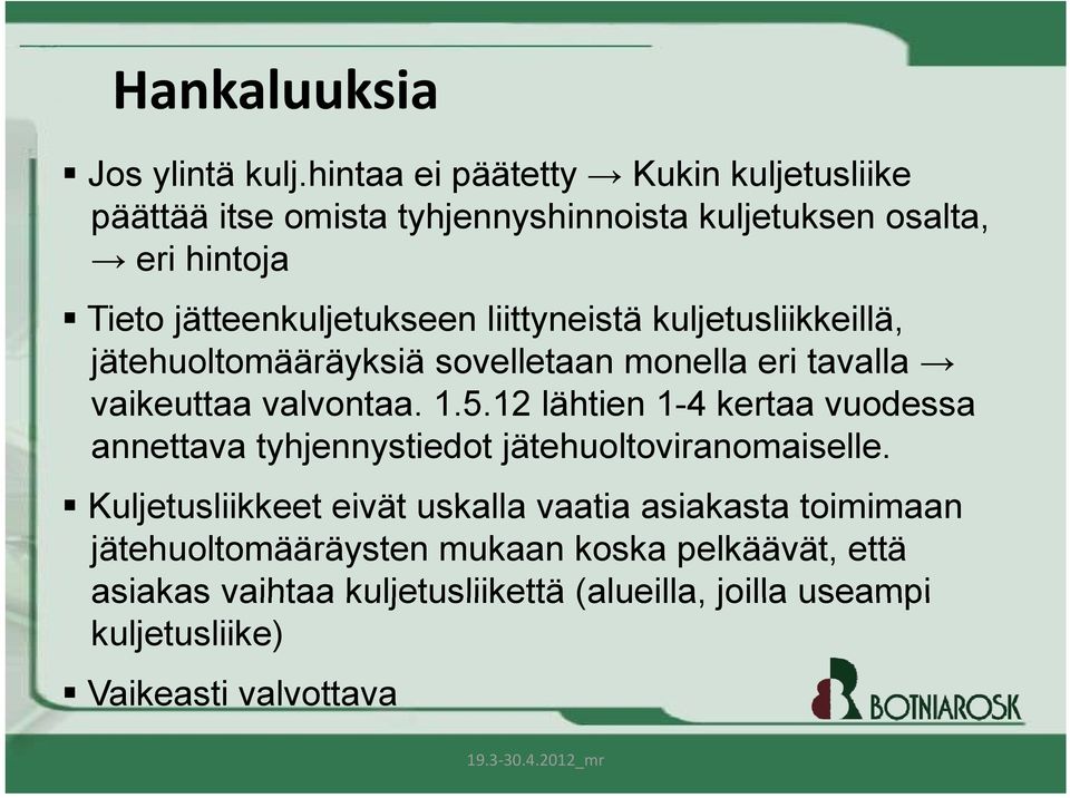 liittyneistä kuljetusliikkeillä, jätehuoltomääräyksiä sovelletaan monella eri tavalla vaikeuttaa valvontaa. 1.5.