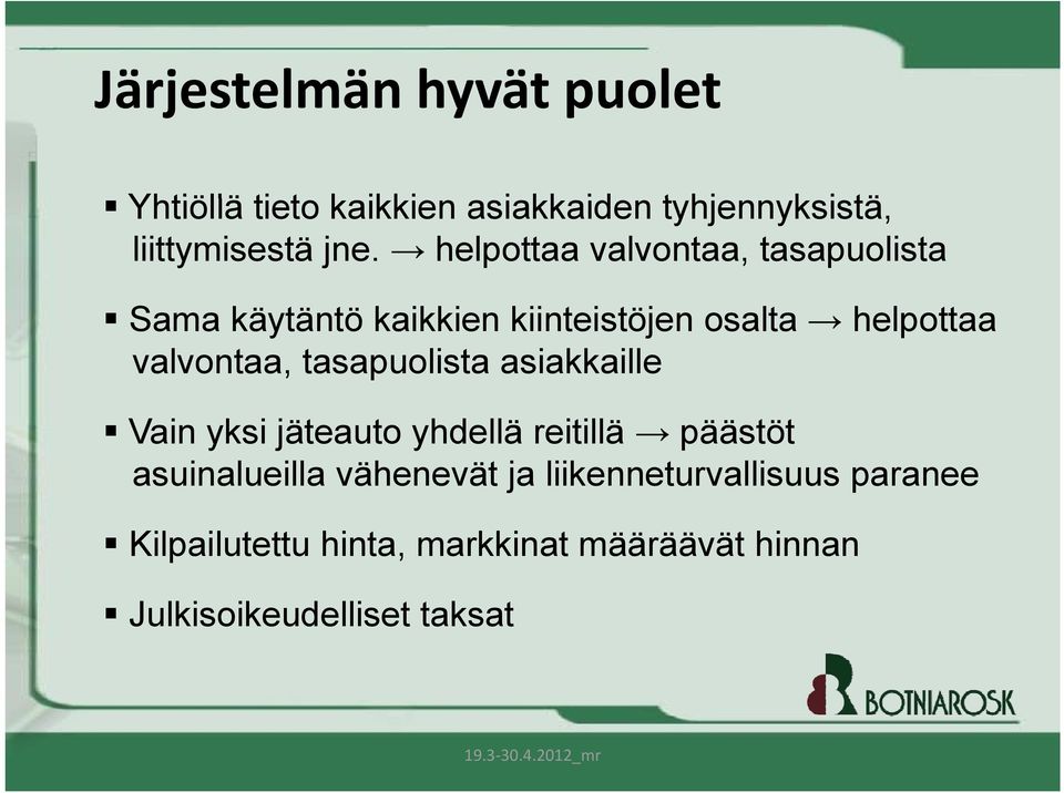 valvontaa, tasapuolista asiakkaille Vain yksi jäteauto yhdellä reitillä päästöt asuinalueilla