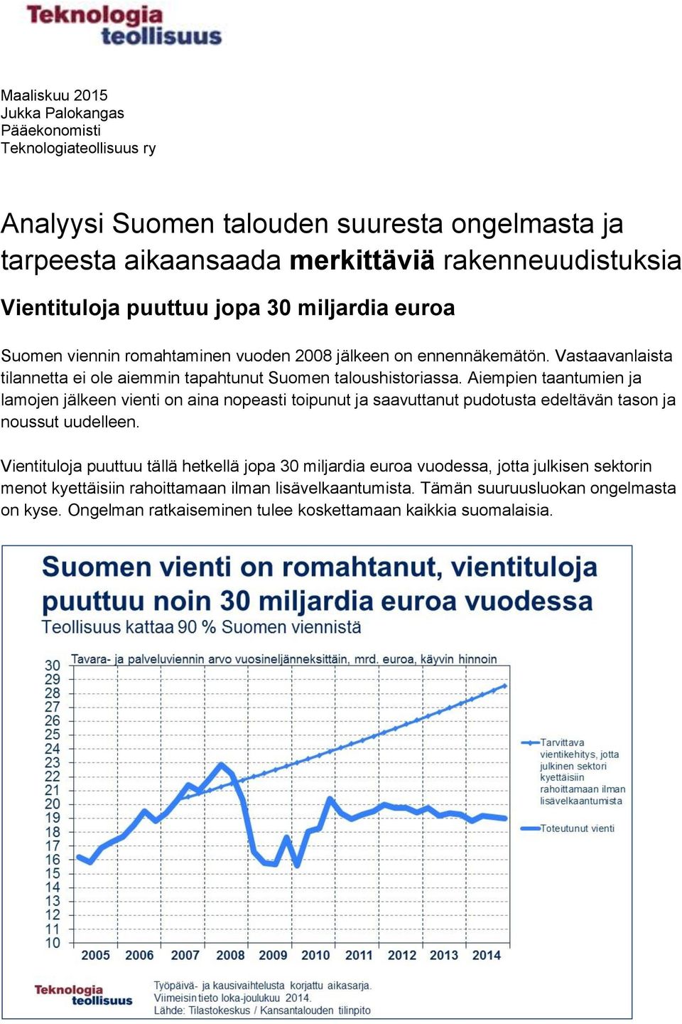 Aiempien taantumien ja lamojen jälkeen vienti on aina nopeasti toipunut ja saavuttanut pudotusta edeltävän tason ja noussut uudelleen.