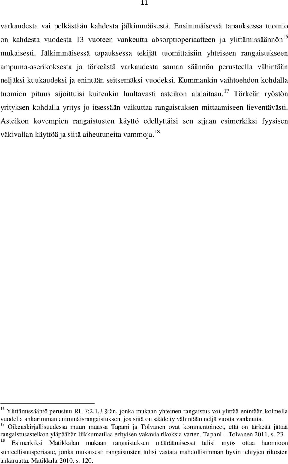 seitsemäksi vuodeksi. Kummankin vaihtoehdon kohdalla tuomion pituus sijoittuisi kuitenkin luultavasti asteikon alalaitaan.