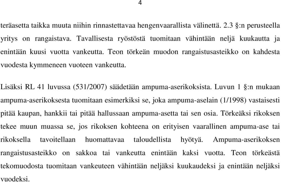 Lisäksi RL 41 luvussa (531/2007) säädetään ampuma-aserikoksista.