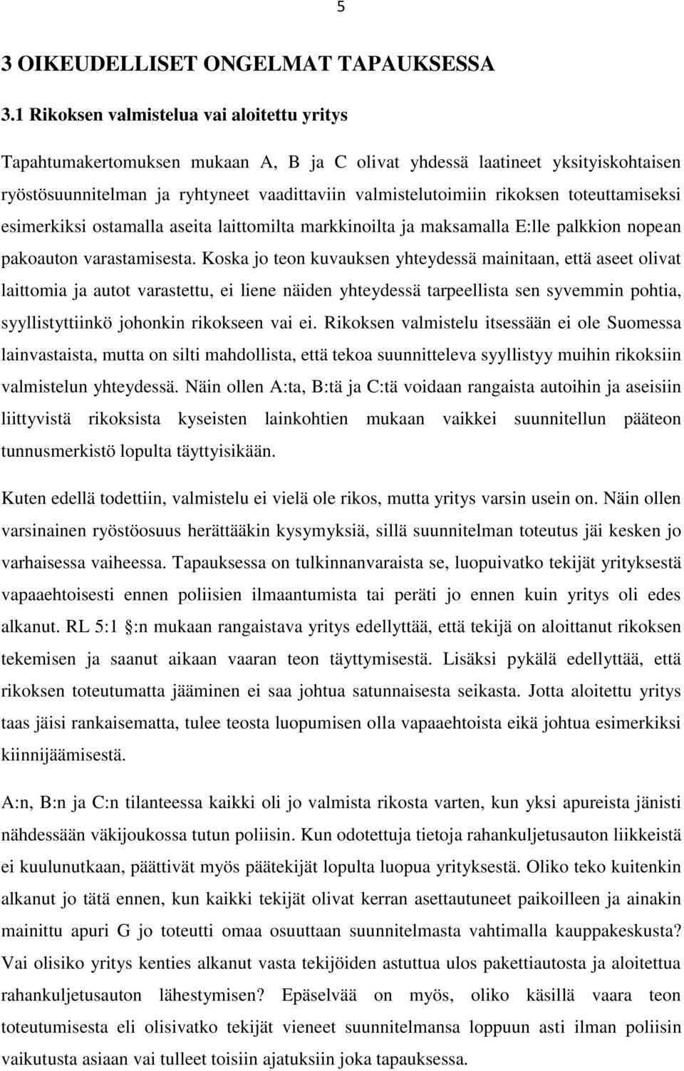 toteuttamiseksi esimerkiksi ostamalla aseita laittomilta markkinoilta ja maksamalla E:lle palkkion nopean pakoauton varastamisesta.