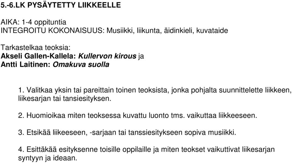 Valitkaa yksin tai pareittain toinen teoksista, jonka pohjalta suunnittelette liikkeen, liikesarjan tai tansiesityksen. 2.