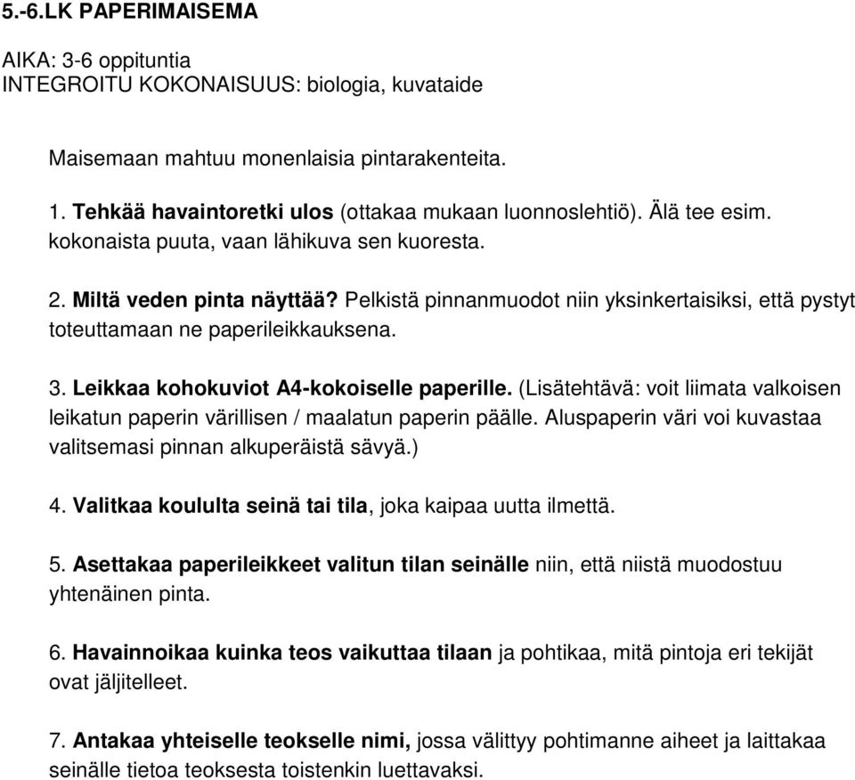 Leikkaa kohokuviot A4-kokoiselle paperille. (Lisätehtävä: voit liimata valkoisen leikatun paperin värillisen / maalatun paperin päälle.