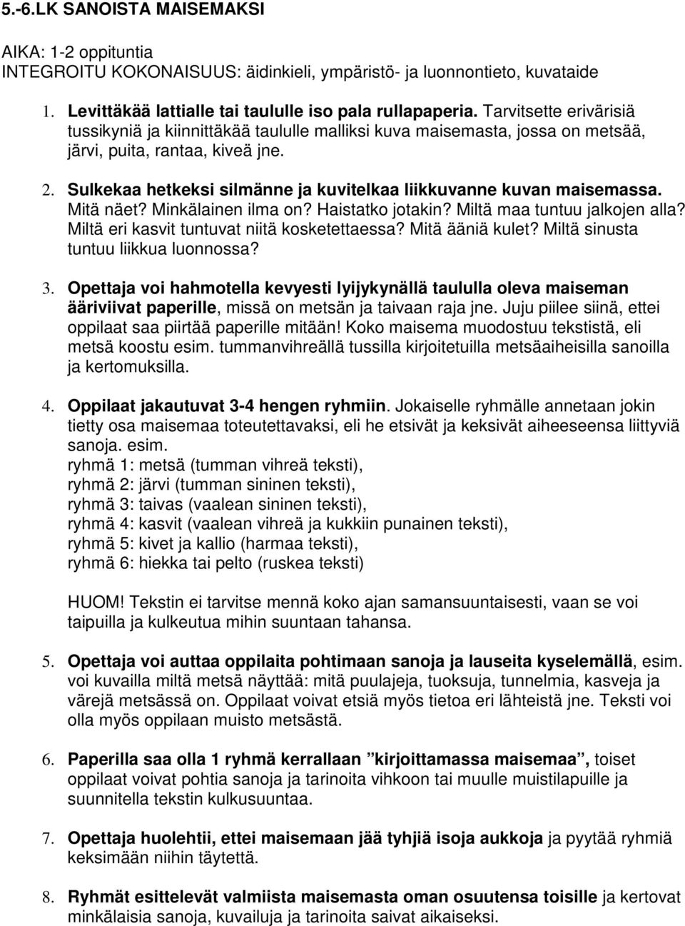 Sulkekaa hetkeksi silmänne ja kuvitelkaa liikkuvanne kuvan maisemassa. Mitä näet? Minkälainen ilma on? Haistatko jotakin? Miltä maa tuntuu jalkojen alla?