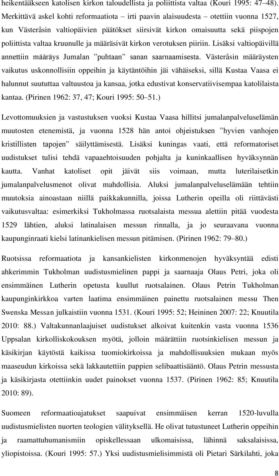 määräsivät kirkon verotuksen piiriin. Lisäksi valtiopäivillä annettiin määräys Jumalan puhtaan sanan saarnaamisesta.