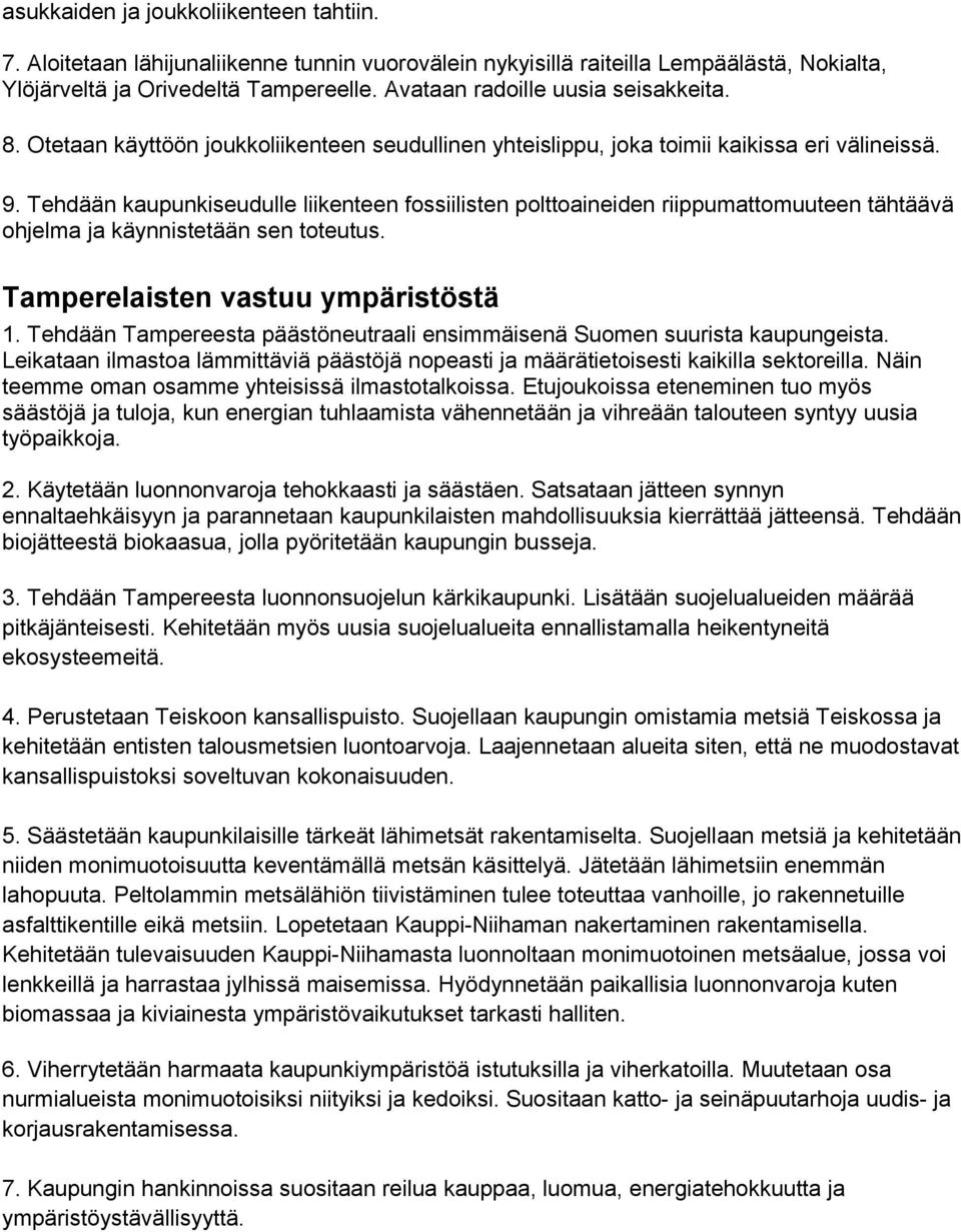 Tehdään kaupunkiseudulle liikenteen fossiilisten polttoaineiden riippumattomuuteen tähtäävä ohjelma ja käynnistetään sen toteutus. Tamperelaisten vastuu ympäristöstä 1.