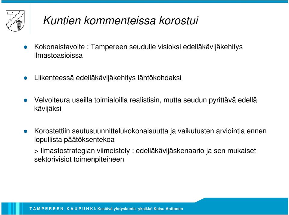 pyrittävä edellä kävijäksi Korostettiin seutusuunnittelukokonaisuutta ja vaikutusten arviointia ennen