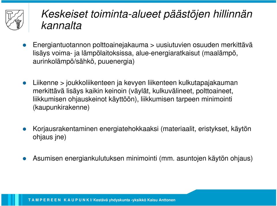 merkittävä lisäys kaikin keinoin (väylät, kulkuvälineet, polttoaineet, liikkumisen ohjauskeinot käyttöön), liikkumisen tarpeen minimointi