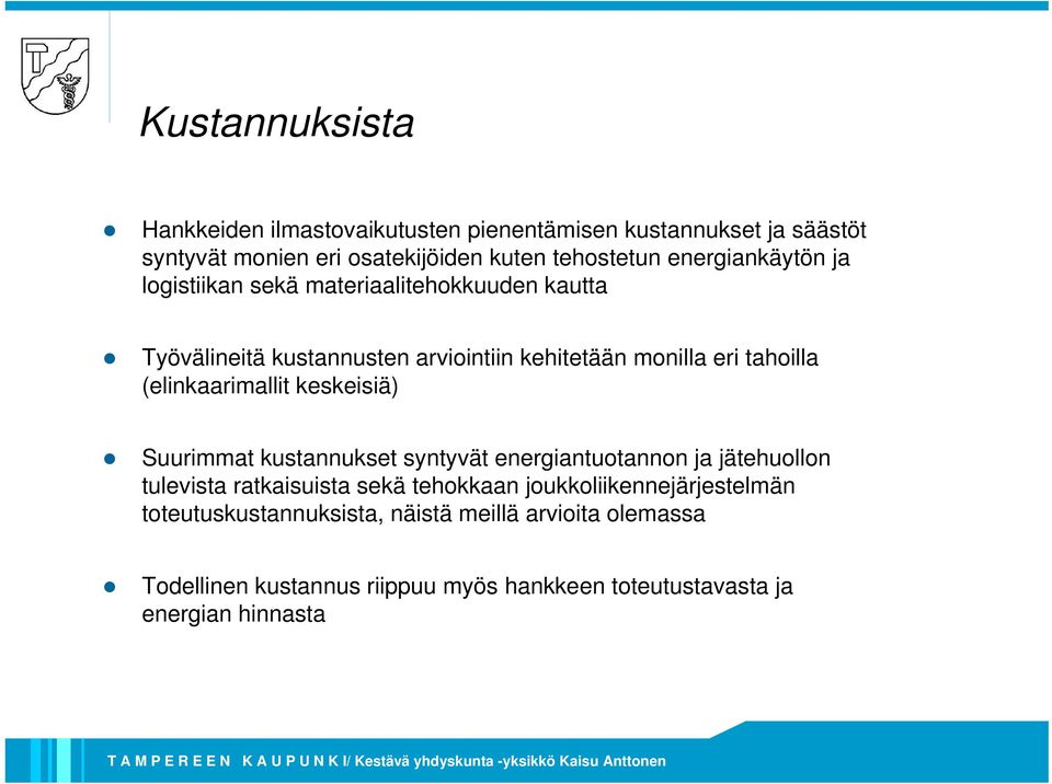 (elinkaarimallit keskeisiä) Suurimmat kustannukset syntyvät energiantuotannon ja jätehuollon tulevista ratkaisuista sekä tehokkaan