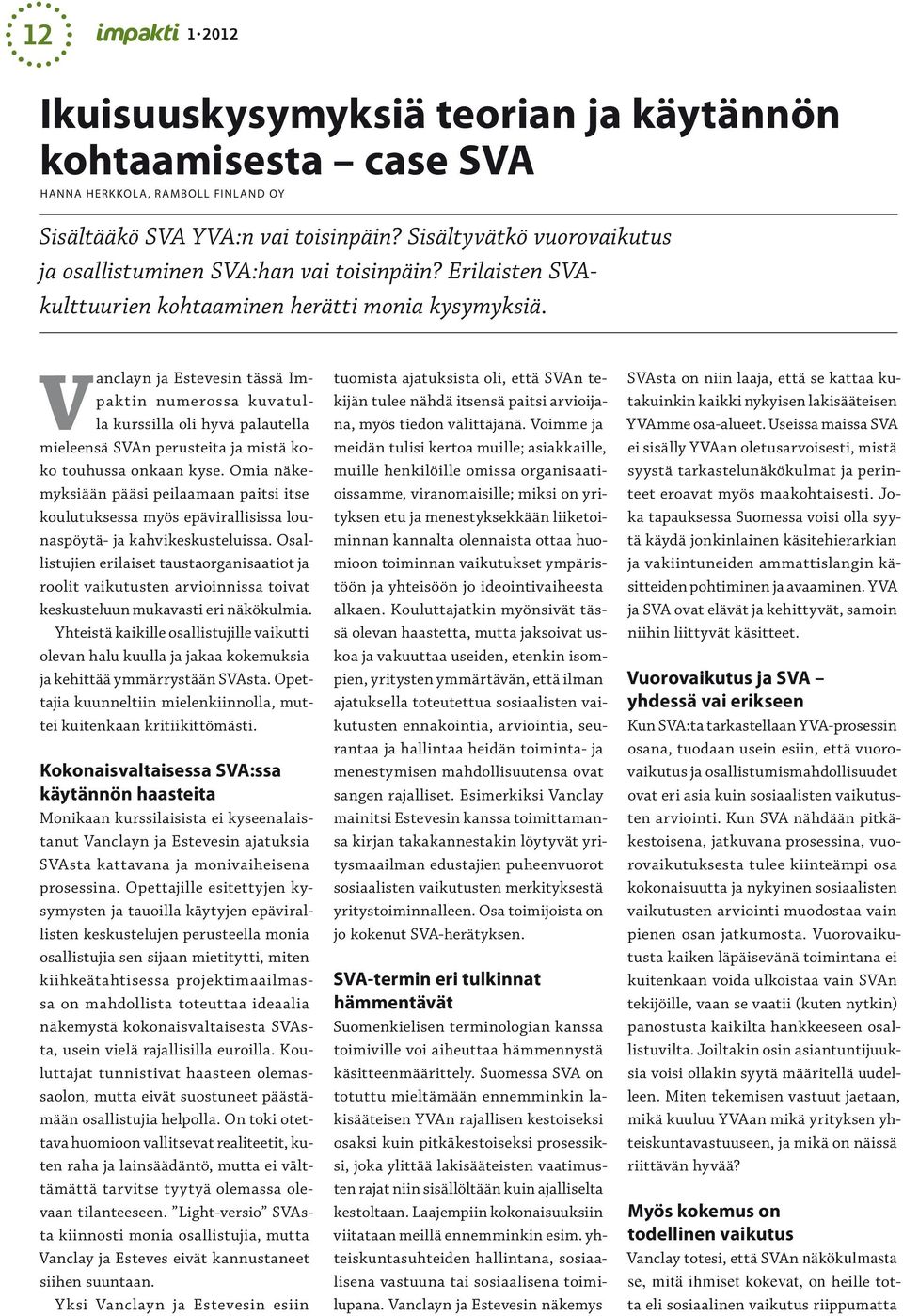 Vanclayn ja Estevesin tässä Impaktin numerossa kuvatulla kurssilla oli hyvä palautella mieleensä SVAn perusteita ja mistä koko touhussa onkaan kyse.