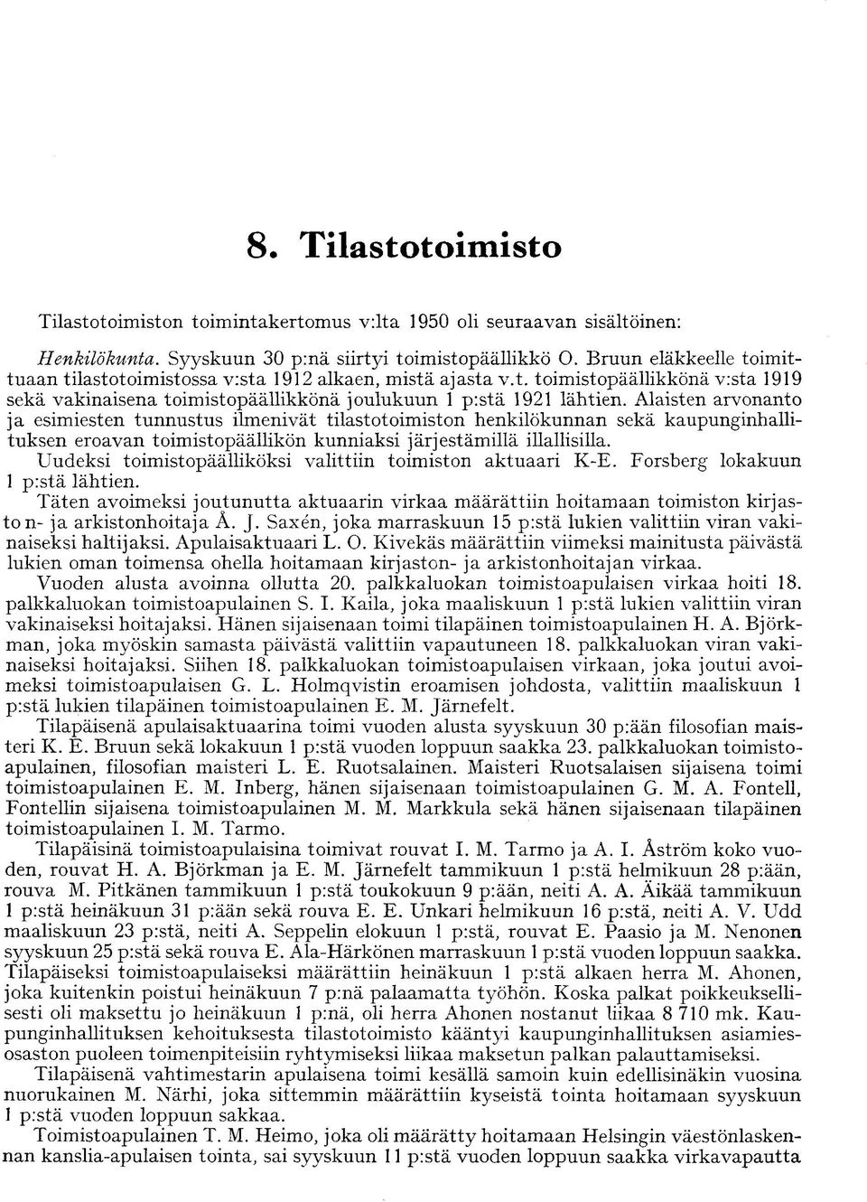 Alaisten arvonanto ja esimiesten tunnustus ilmenivät tilastotoimiston henkilökunnan sekä kaupunginhallituksen eroavan toimistopäällikön kunniaksi järjestämillä illallisilla.