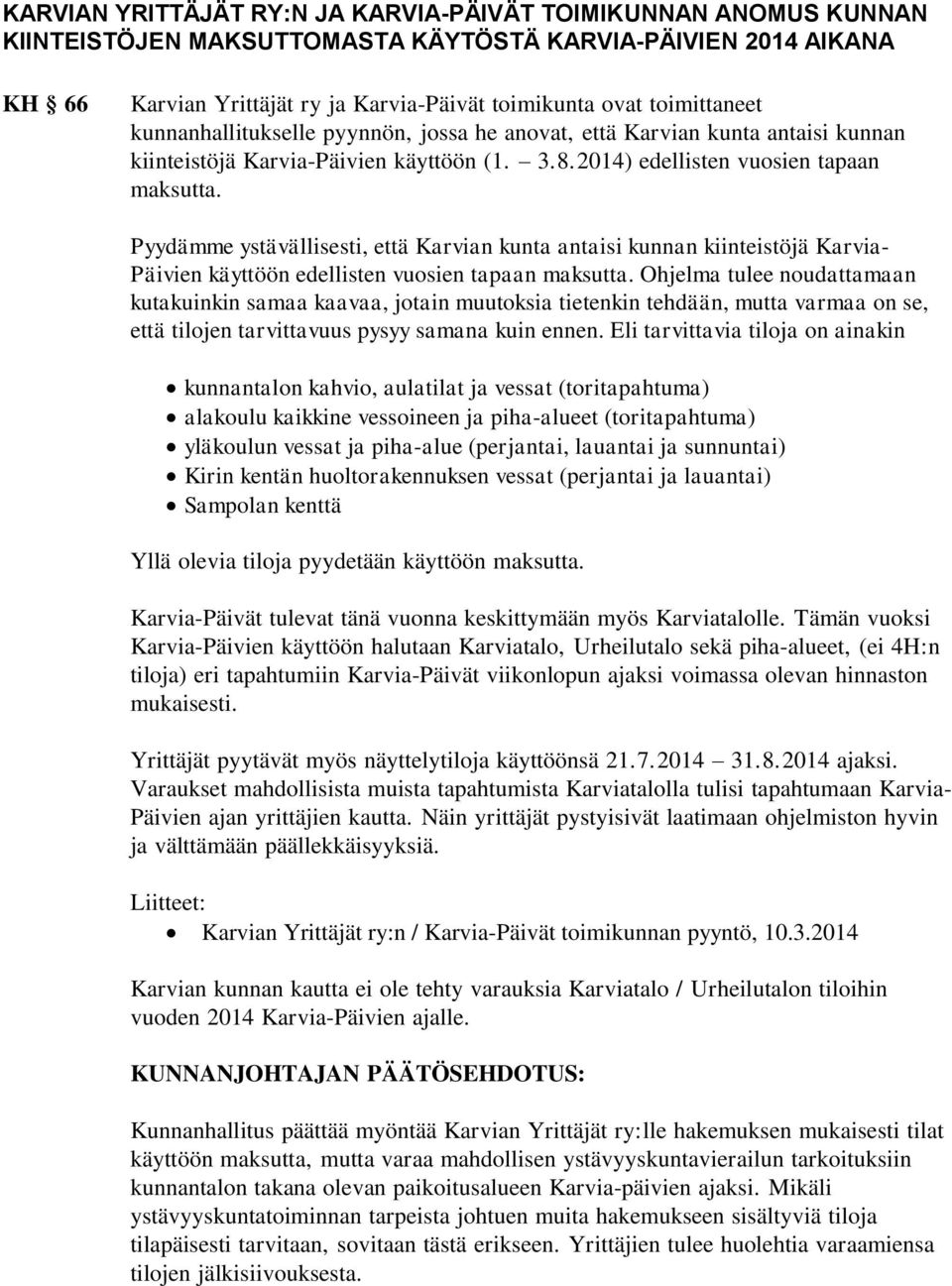 Pyydämme ystävällisesti, että Karvian kunta antaisi kunnan kiinteistöjä Karvia- Päivien käyttöön edellisten vuosien tapaan maksutta.