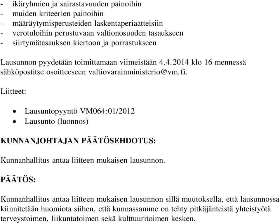 Liitteet: Lausuntopyyntö VM064:01/2012 Lausunto (luonnos) KUNNANJOHTAJAN PÄÄTÖSEHDOTUS: Kunnanhallitus antaa liitteen mukaisen lausunnon.