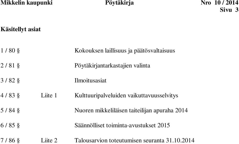 Kulttuuripalveluiden vaikuttavuusselvitys 5 / 84 Nuoren mikkeliläisen taiteilijan apuraha 2014 6