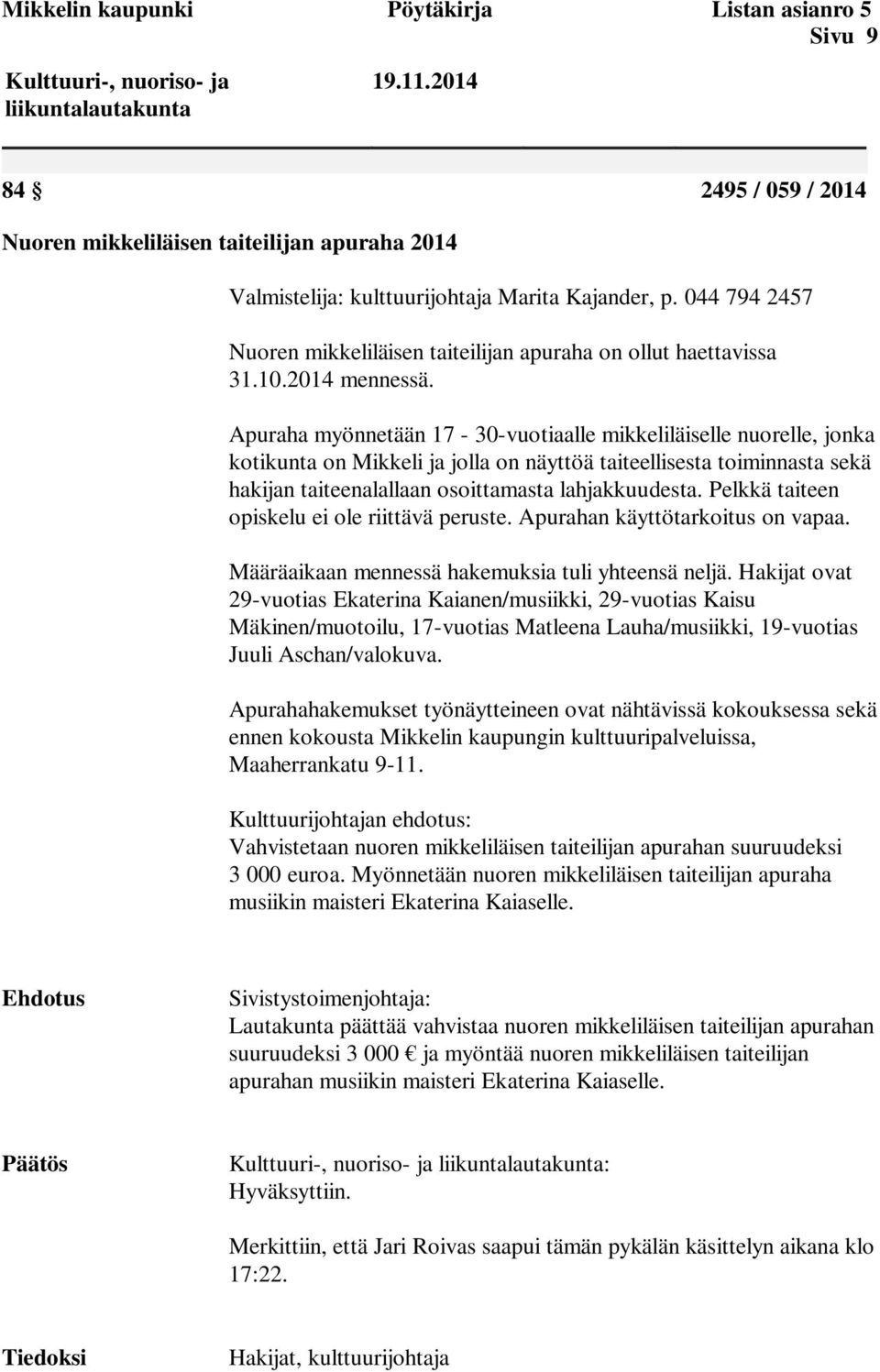 044 794 2457 Nuoren mikkeliläisen taiteilijan apuraha on ollut haettavissa 31.10.2014 mennessä.