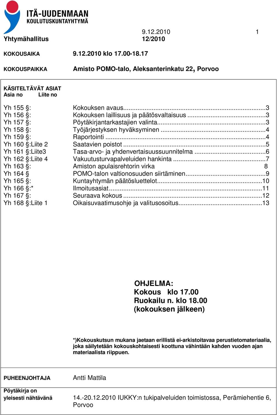 .. 4 Yh 160 :Liite 2 Saatavien poistot... 5 Yh 161 :Liite3 Tasa-arvo- ja yhdenvertaisuussuunnitelma... 6 Yh 162 :Liite 4 Vakuutusturvapalveluiden hankinta.