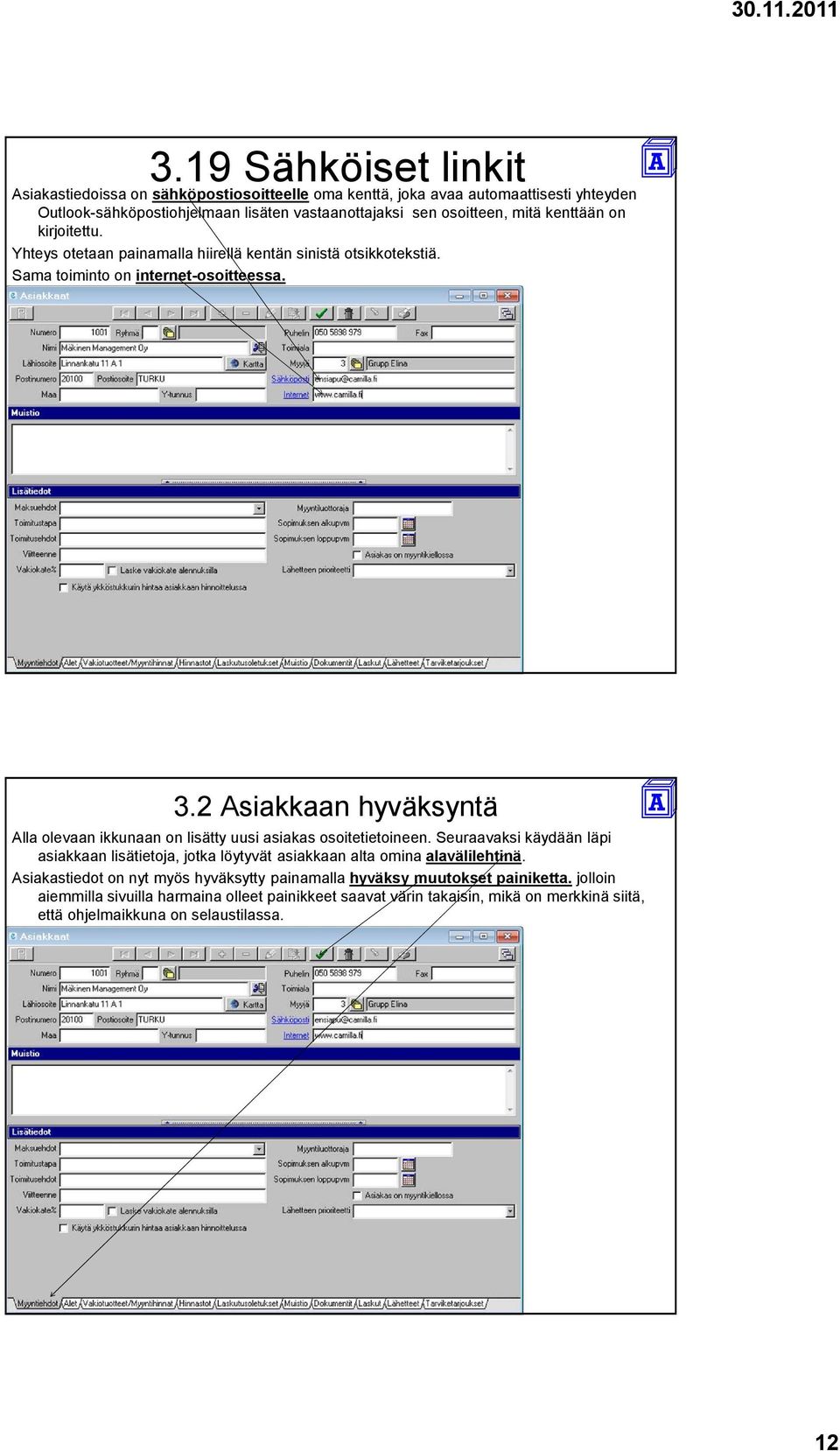 2 Asiakkaan hyväksyntä Alla olevaan ikkunaan on lisätty uusi asiakas osoitetietoineen.