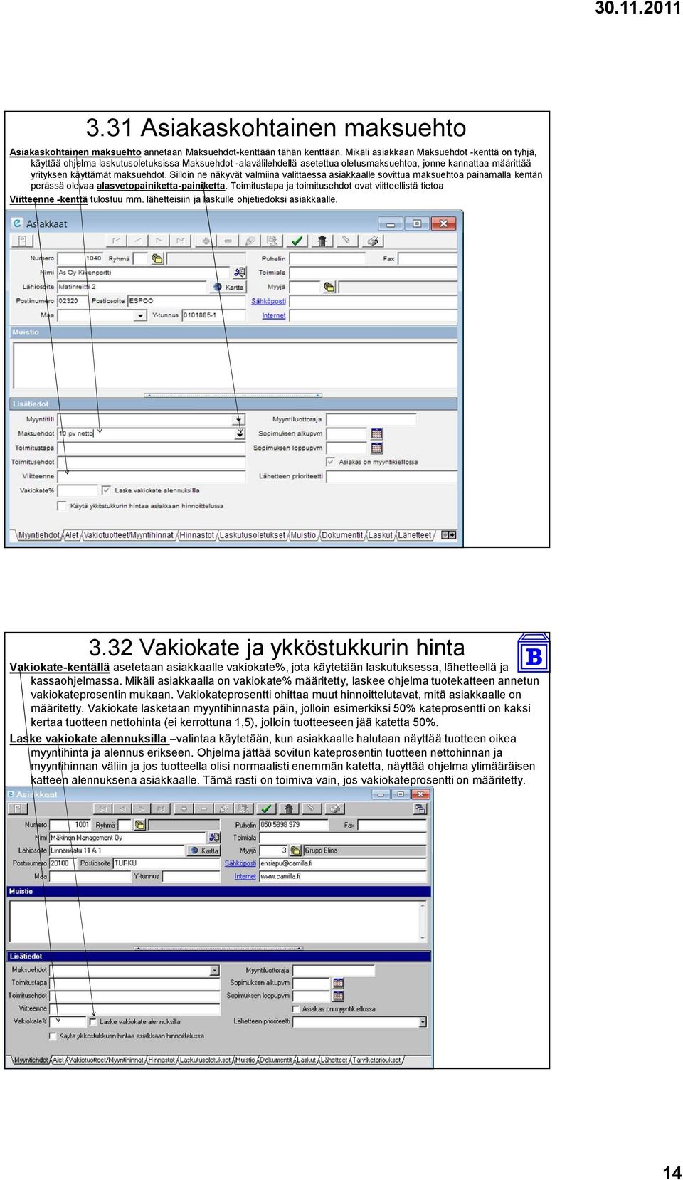 Silloin ne näkyvät valmiina valittaessa asiakkaalle sovittua maksuehtoa painamalla kentän perässä olevaa alasvetopainiketta-painiketta.