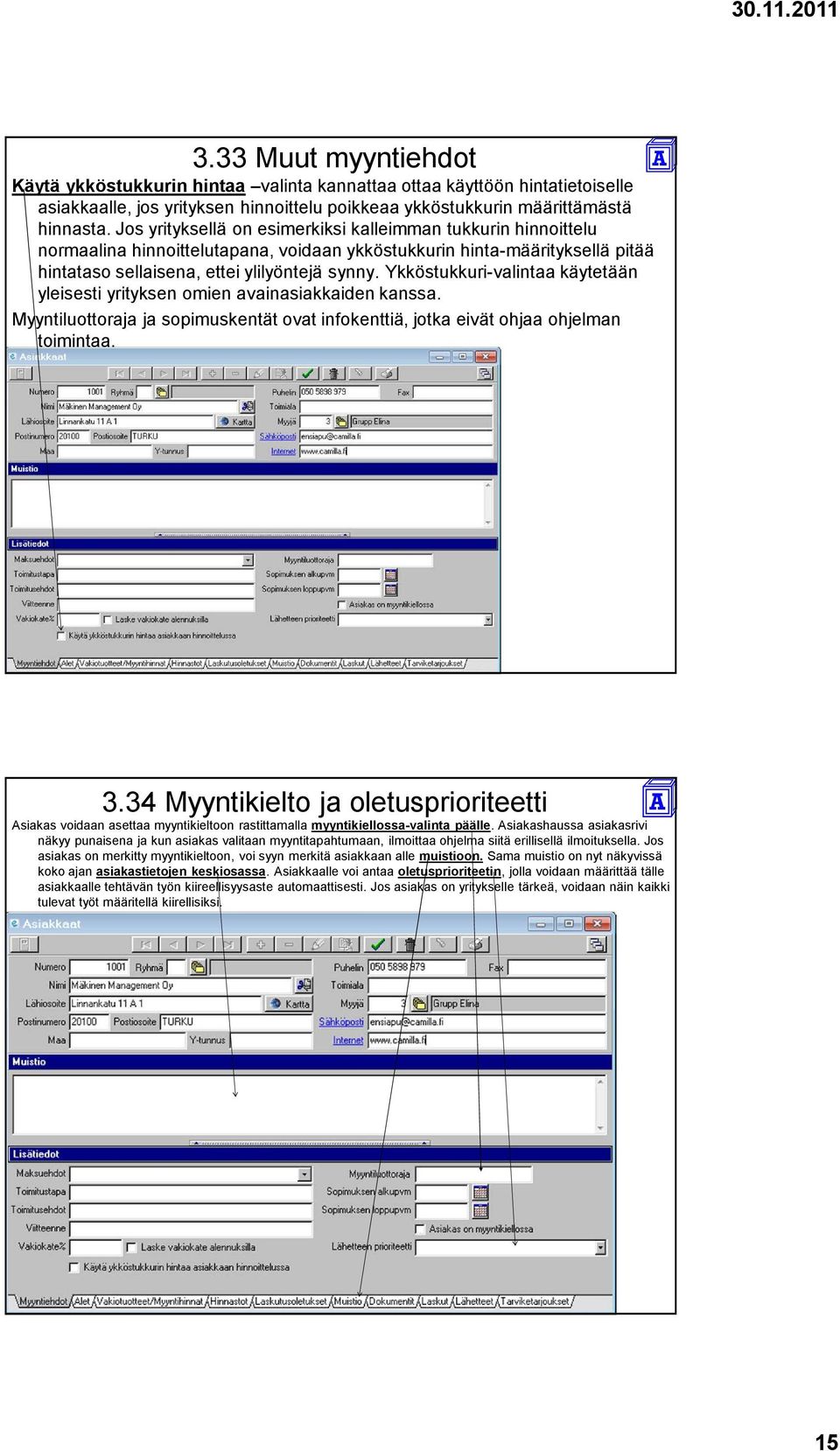 Ykköstukkuri-valintaa käytetään yleisesti yrityksen omien avainasiakkaiden kanssa. Myyntiluottoraja ja sopimuskentät ovat infokenttiä, jotka eivät ohjaa ohjelman toimintaa. 3.