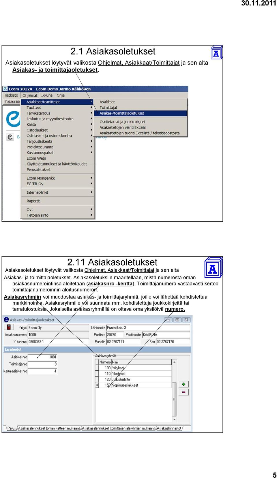 Asiakasoletuksiin määritellään, mistä numerosta oman asiakasnumerointinsa aloitetaan (asiakasnro -kenttä).