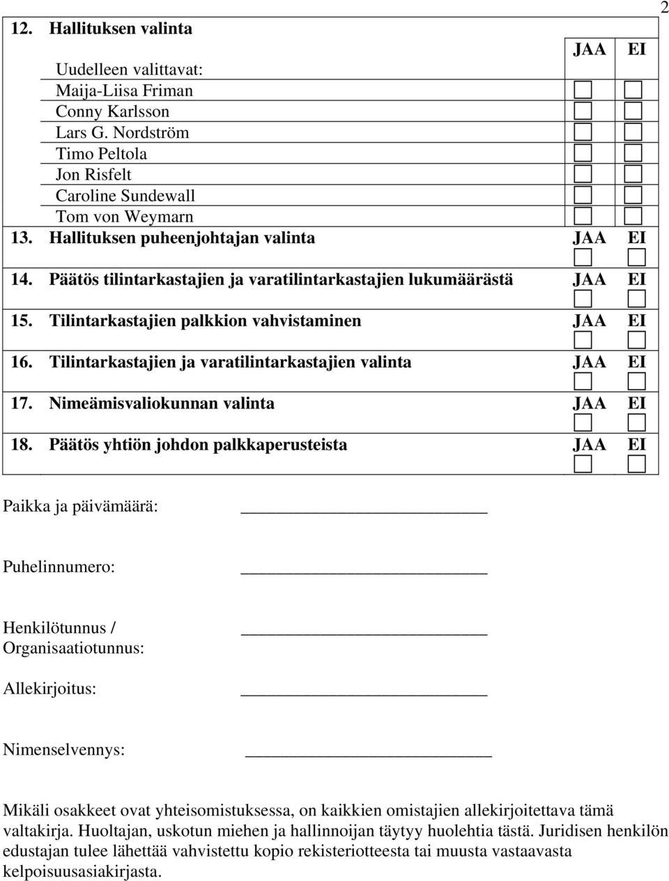 Tilintarkastajien ja varatilintarkastajien valinta JAA EI 17. Nimeämisvaliokunnan valinta JAA EI 18.