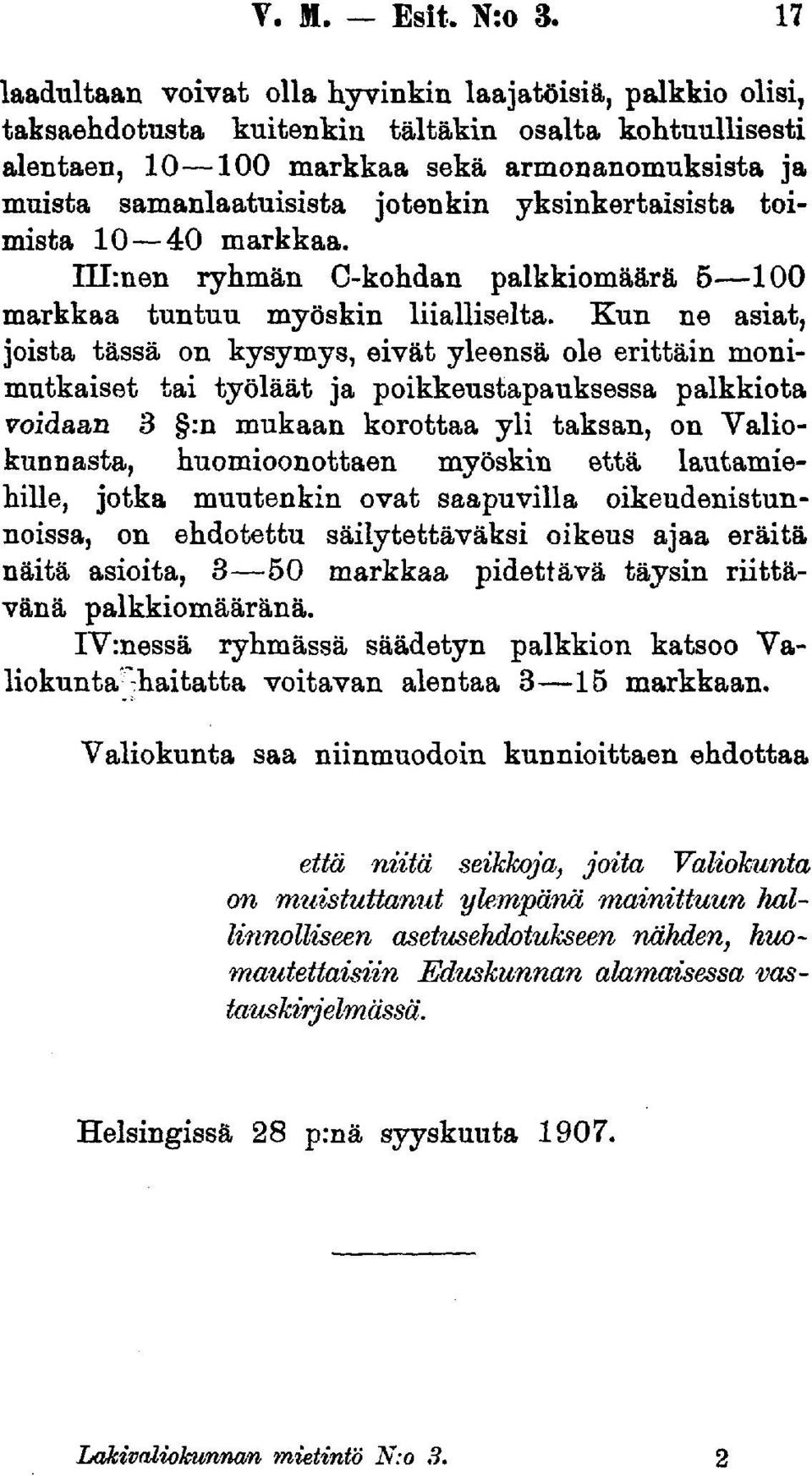 jotenkin yksinkertaisista toimista 10 40 markkaa. IU:nen ryhmän C-kohdan palkkiomäärä 5 100 markkaa tuntuu myöskin liialliselta.