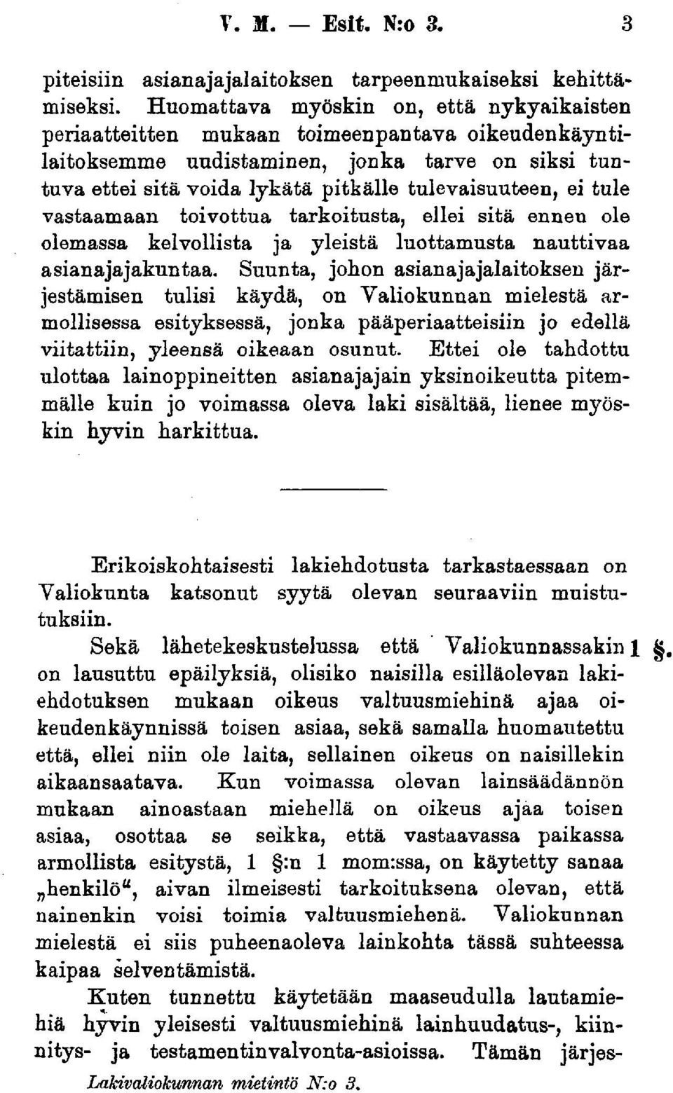 tule vastaamaan toivottua tarkoitusta, ellei sitä ennen ole olemassa kelvollista ja yleistä luottamusta nauttivaa asianajajakuntaa.